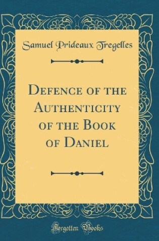 Cover of Defence of the Authenticity of the Book of Daniel (Classic Reprint)