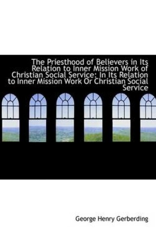 Cover of The Priesthood of Believers in Its Relation to Inner Mission Work of Christian Social Service