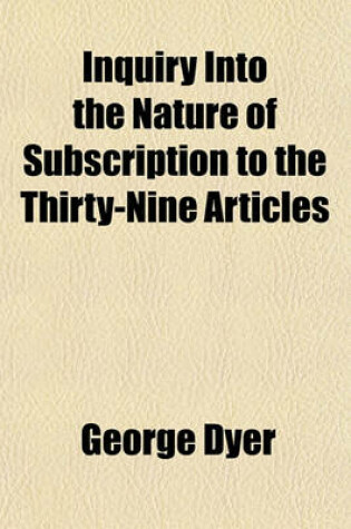 Cover of Inquiry Into the Nature of Subscription to the Thirty-Nine Articles
