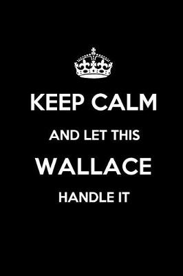 Book cover for Keep Calm and Let This Wallace Handle It