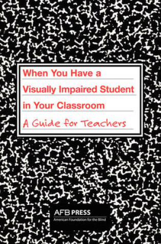 Cover of When You Have a Visually Impaired Student in Your Classroom