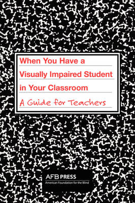 Book cover for When You Have a Visually Impaired Student in Your Classroom