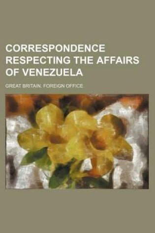 Cover of Correspondence Respecting the Affairs of Venezuela