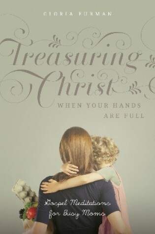 Cover of Treasuring Christ When Your Hands Are Full