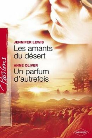 Cover of Les Amants Du Desert - Un Parfum D'Autrefois (Harlequin Passions)