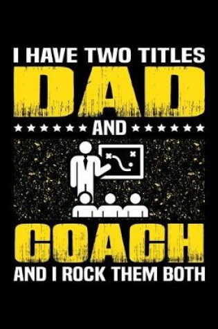 Cover of I Have Two Titles Dad And Coach And I Rock Them Both