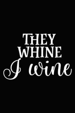 Cover of They Whine I Wine