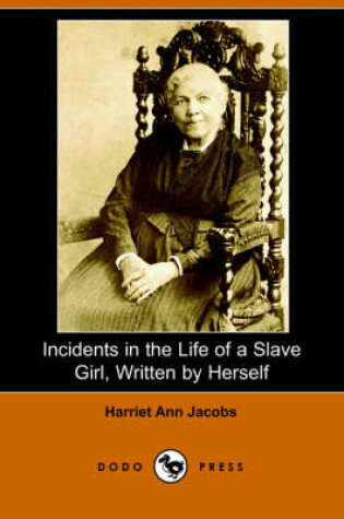 Cover of Incidents in the Life of a Slave Girl, Written by Herself (Dodo Press)