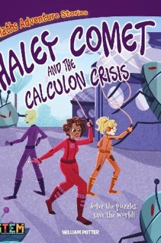 Cover of Maths Adventure Stories: Haley Comet and the Calculon Crisis