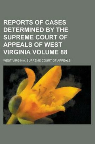 Cover of Reports of Cases Determined by the Supreme Court of Appeals of West Virginia Volume 88