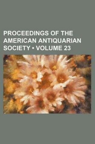 Cover of Proceedings of the American Antiquarian Society (Volume 23)