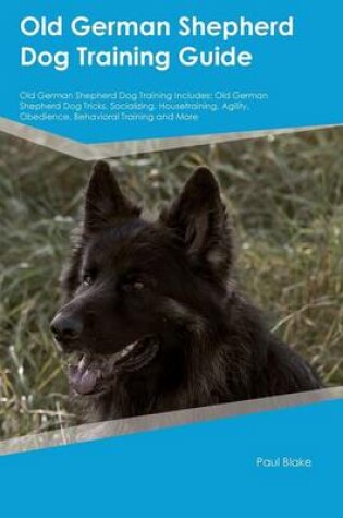 Cover of Old German Shepherd Dog Training Guide Old German Shepherd Dog Training Includes