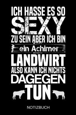 Book cover for Ich hasse es so sexy zu sein aber ich bin ein Achimer Landwirt also kann ich nichts dagegen tun