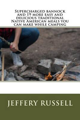 Book cover for Supercharged bannock and 19 more easy and delicious traditional Native American meals you can make while camping