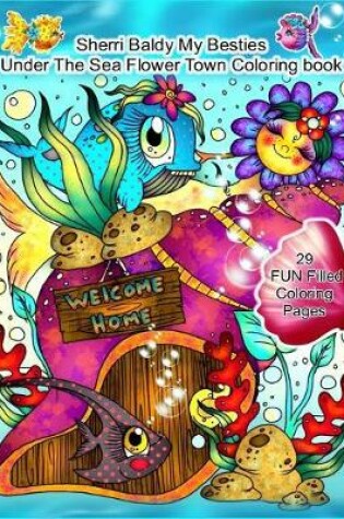 Cover of Sherri Baldy My Besties Under The Sea Flower Town Coloring Book