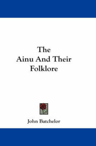 Cover of The Ainu and Their Folklore