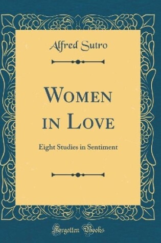 Cover of Women in Love: Eight Studies in Sentiment (Classic Reprint)