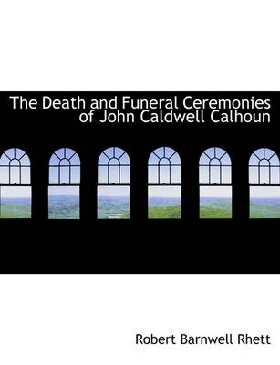 Book cover for The Death and Funeral Ceremonies of John Caldwell Calhoun