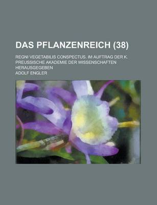 Book cover for Das Pflanzenreich; Regni Vegetabilis Conspectus. Im Auftrag Der K. Preussische Akademie Der Wissenschaften Herausgegeben (38 )