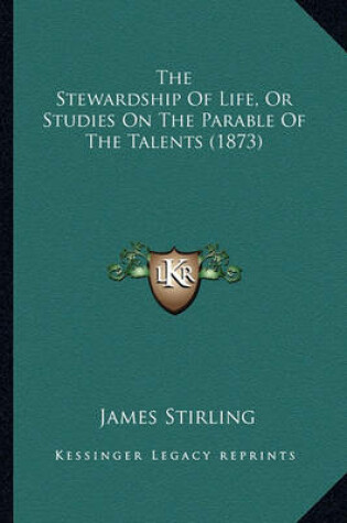 Cover of The Stewardship of Life, or Studies on the Parable of the Talents (1873)