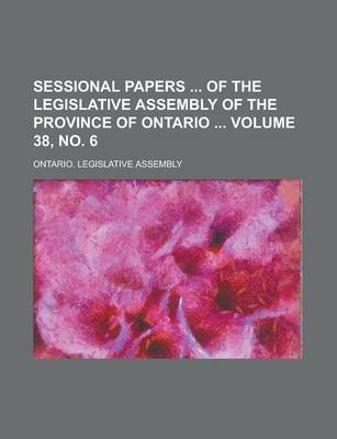 Book cover for Sessional Papers of the Legislative Assembly of the Province of Ontario Volume 38, No. 6