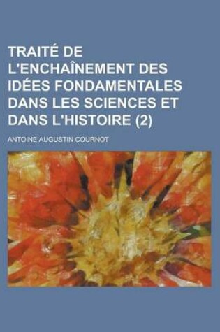 Cover of Traite de L'Enchainement Des Idees Fondamentales Dans Les Sciences Et Dans L'Histoire (2)