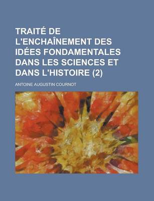 Book cover for Traite de L'Enchainement Des Idees Fondamentales Dans Les Sciences Et Dans L'Histoire (2)