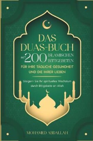 Cover of Das Duas-Buch Mit 200 Islamischen Bittgebeten Fur Ihre Tagliche Gesundheit Und Die Ihrer Lieben