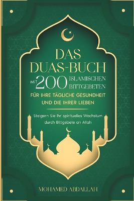 Book cover for Das Duas-Buch Mit 200 Islamischen Bittgebeten Fur Ihre Tagliche Gesundheit Und Die Ihrer Lieben