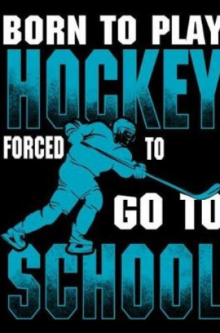 Cover of Born to Play Hockey Forced to Go to School