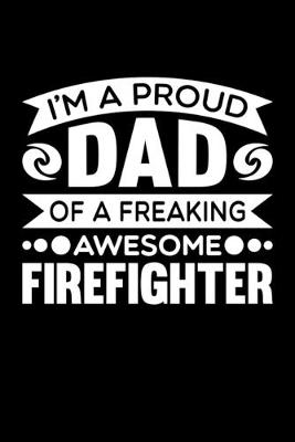 Book cover for I'm A Proud Dad Of A Freaking Awesome Firefighter