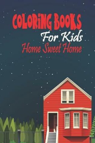 Cover of Coloring Books For Kids Home sweet Home