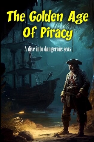Cover of The Golden Age Of Piracy