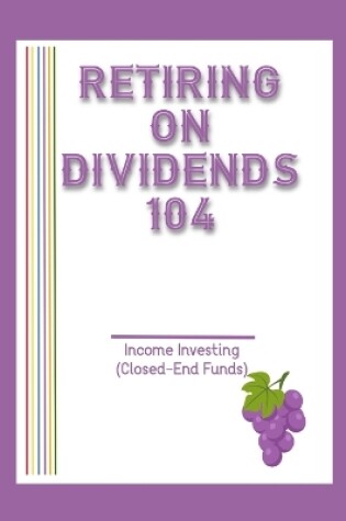 Cover of Retiring on Dividends 104