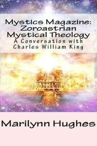 Cover of Mystics Magazine: Zoroastrian Mystical Theology, A Conversation with Charles William King