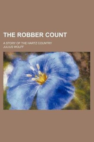 Cover of The Robber Count; A Story of the Hartz Country