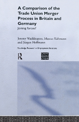 Book cover for A Comparison of the Trade Union Merger Process in Britain and Germany