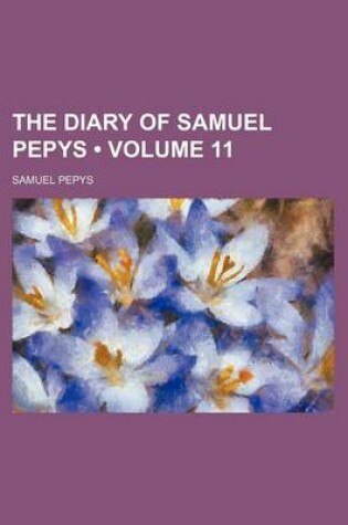 Cover of The Diary of Samuel Pepys (Volume 11)