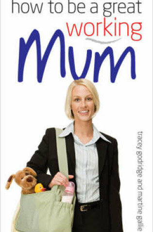 Cover of How to be a Great Working Mum