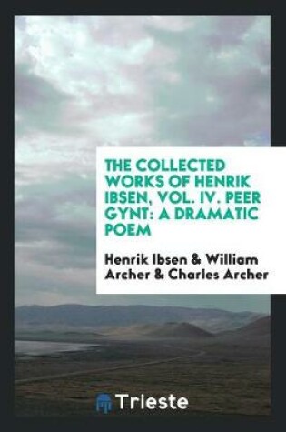 Cover of The Collected Works of Henrik Ibsen, Vol. IV. Peer Gynt
