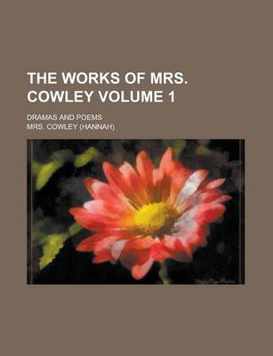 Book cover for The Works of Mrs. Cowley; Dramas and Poems Volume 1