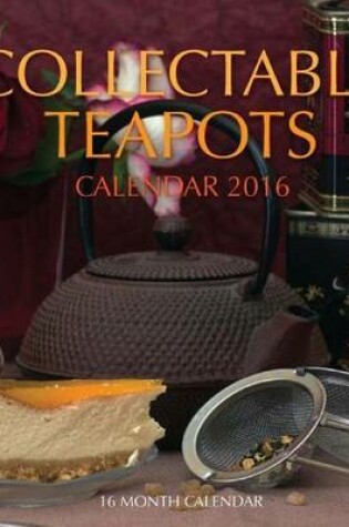 Cover of Collectible Teapots Calendar 2016