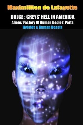 Cover of Dulce: Greys' Hell in America. Aliens' Factory of Human Bodies' Parts