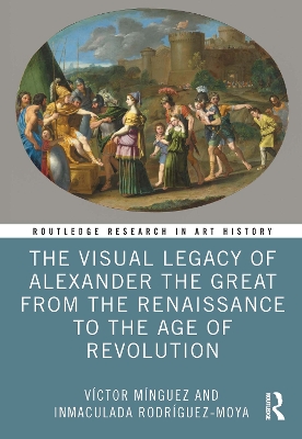 Cover of The Visual Legacy of Alexander the Great from the Renaissance to the Age of Revolution