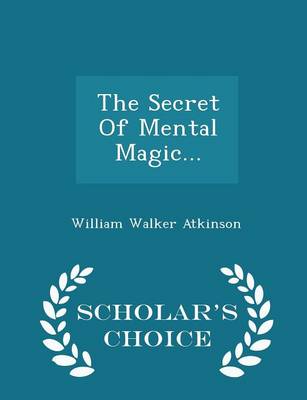 Book cover for The Secret of Mental Magic... - Scholar's Choice Edition