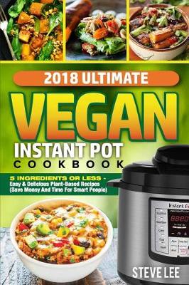 Book cover for 2018 Ultimate Vegan Instant Pot Cookbook