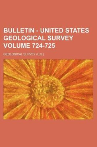 Cover of Bulletin - United States Geological Survey Volume 724-725