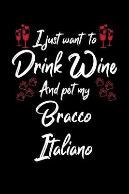 Book cover for I Just Wanna Drink Wine And Pet My Bracco Italiano