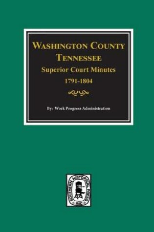 Cover of Washington County, Tennessee Superior Court Minutes, 1791-1804.