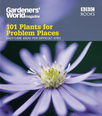 Book cover for Gardeners' World: 101 Plants for Problem Places